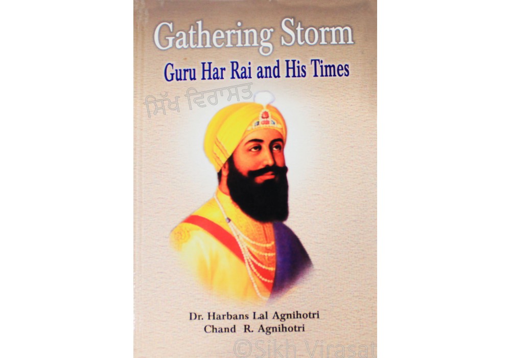 Gathering Storm - Guru Har Rai Ji and His Times- Writer Chand R. Agnihotri, Dr. Harbans Lal Agnihotri Publisher – Gopal Parkashan, Hisar Gathering Storm - Guru Har Rai Ji and His Times- Writer Chand R. Agnihotri, Dr. Harbans Lal Agnihotri Publisher – Gopal Parkashan, Hisar