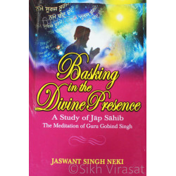 Basking In the Divine Presence - A Study Of Jap Sahib - The Meditation Of Guru Gobind Singh - Writer Jaswant Singh Neki Pubisher- Singh Brothers, Amritsar