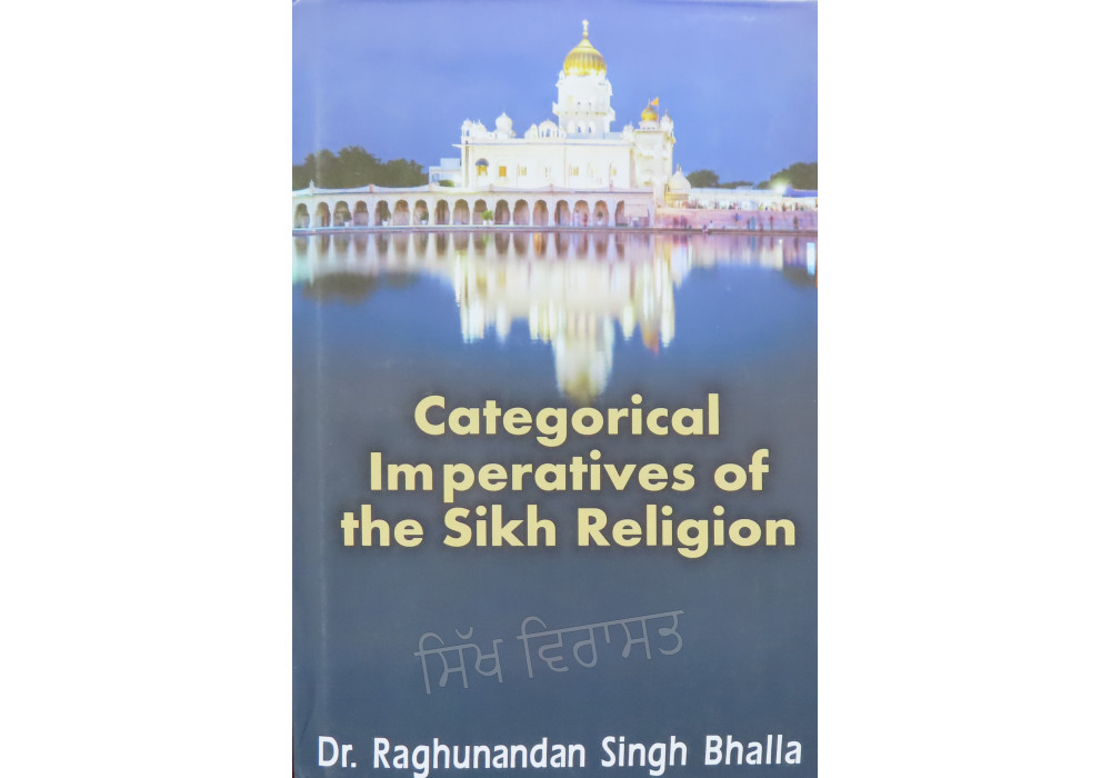 Categorical Imperatives Of The Sikh Religion By Dr. Raghunandan Singh Bhalla