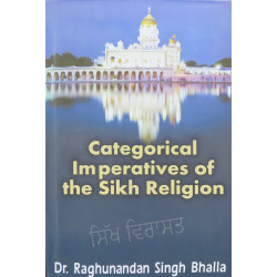 Categorical Imperatives Of The Sikh Religion By Dr. Raghunandan Singh Bhalla Categorical Imperatives Of The Sikh Religion By Dr. Raghunandan Singh Bhalla