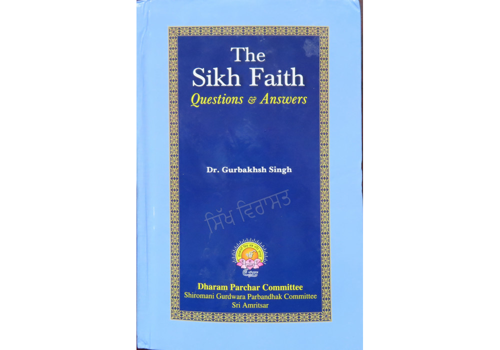 The Sikh Faith Questions And Answers By Dr.Gurbaksh Singh The Sikh Faith Questions And Answers By Dr.Gurbaksh Singh