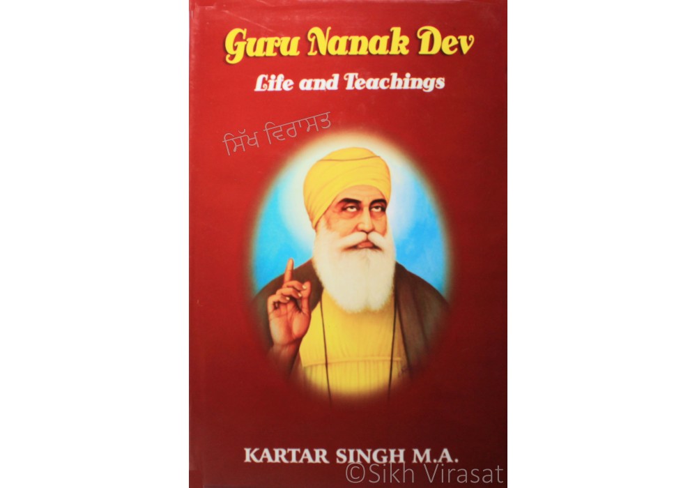 Guru Nanak Dev Life and Teachings By: Kartar Singh M.A.