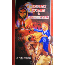Eminent Women In Sikh History by: Dr. Alka Mishra Eminent Women In Sikh History by: Dr. Alka Mishra