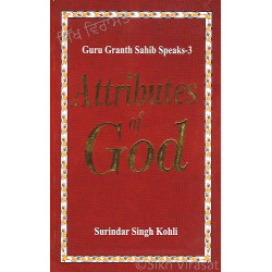 Guru Granth Sahib Speaks 3 -- Attributes of God