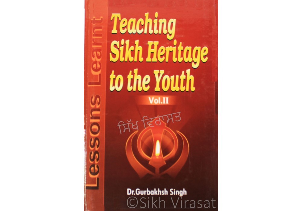 Teaching Sikh Heritage to the Youth: Lessons Learnt Volume 2 By- Dr. Gurbakhsh Singh