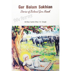 Gur Balam Sakhian: Stories of Beloved Guru Nanak By: Bhai Sahib Bhai Vir Singh