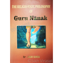 The Religio-Yogic Philosophy Of Guru Nanak By: Dr. Jodh Singh