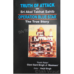 Truth of attack on Sri Akal Takhat Sahib (Operation Blue Star) The True Story By: Giani Sant Singh Ji ‘Maskeen’